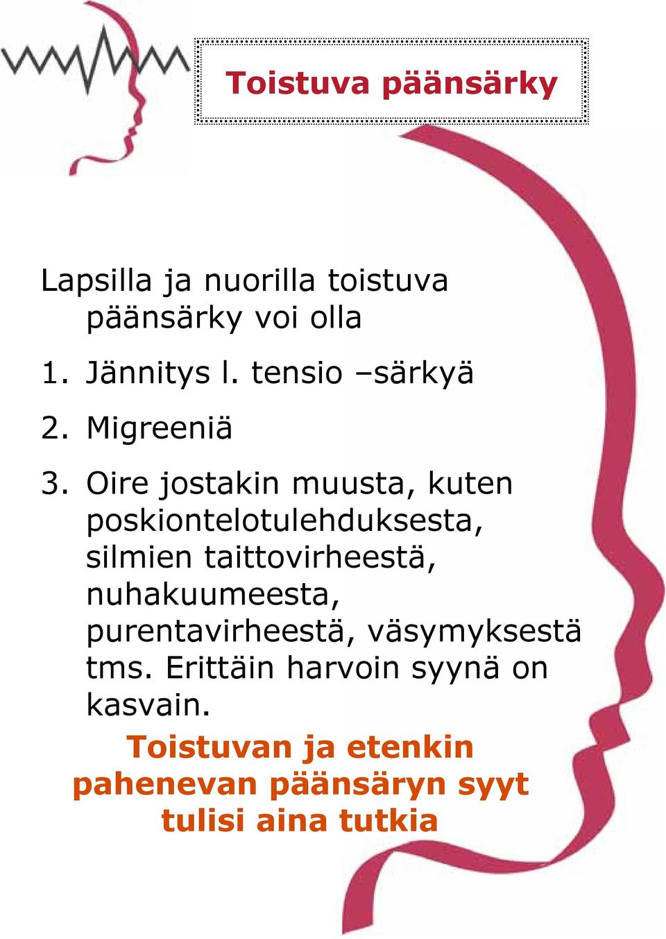 Oire jostakin muusta, kuten poskiontelotulehduksesta, silmien taittovirheestä,