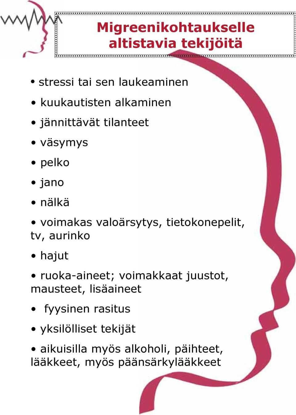 tietokonepelit, tv, aurinko hajut ruoka-aineet; voimakkaat juustot, mausteet, lisäaineet