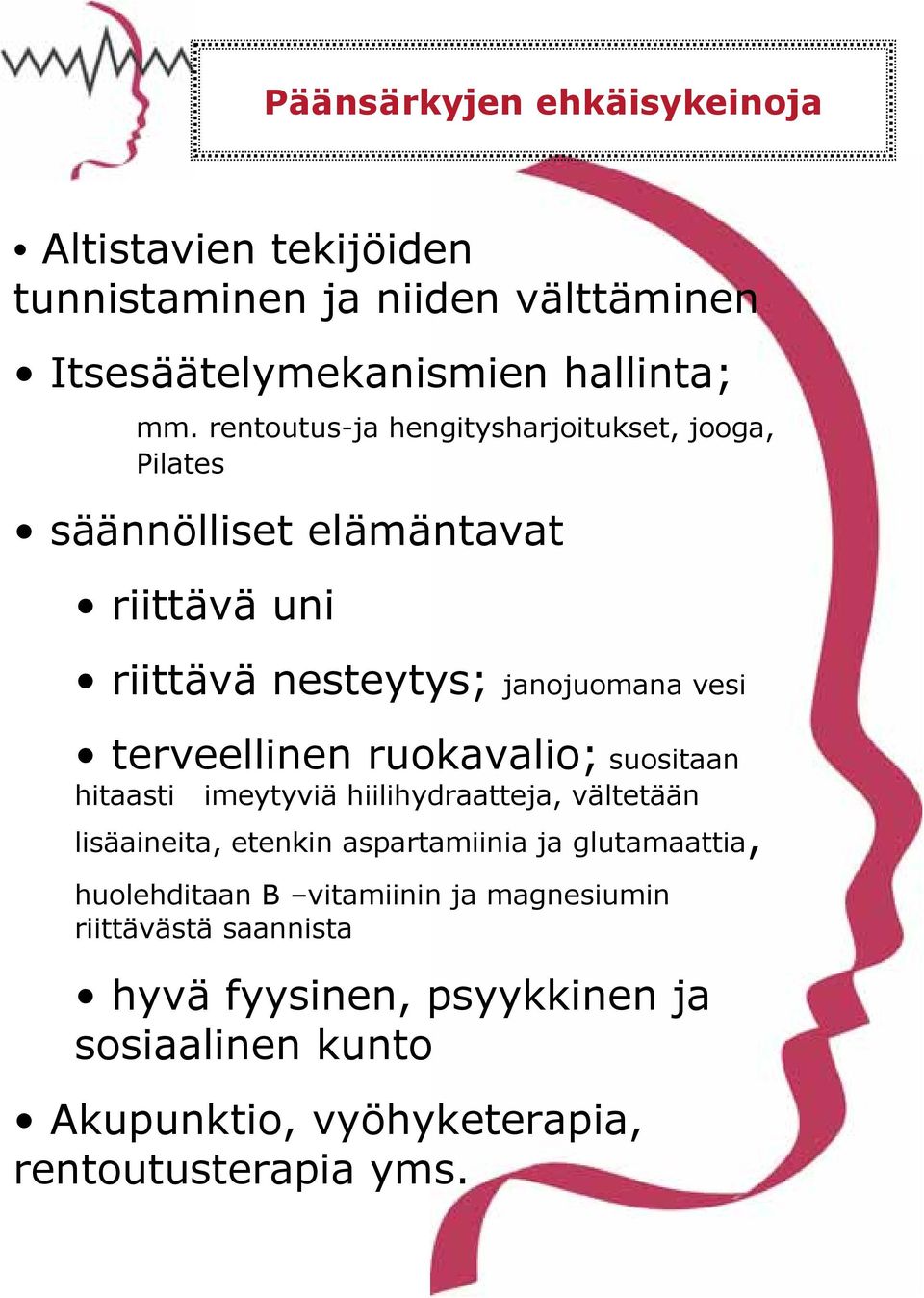 terveellinen ruokavalio; suositaan hitaasti imeytyviä hiilihydraatteja, vältetään lisäaineita, etenkin aspartamiinia ja glutamaattia,