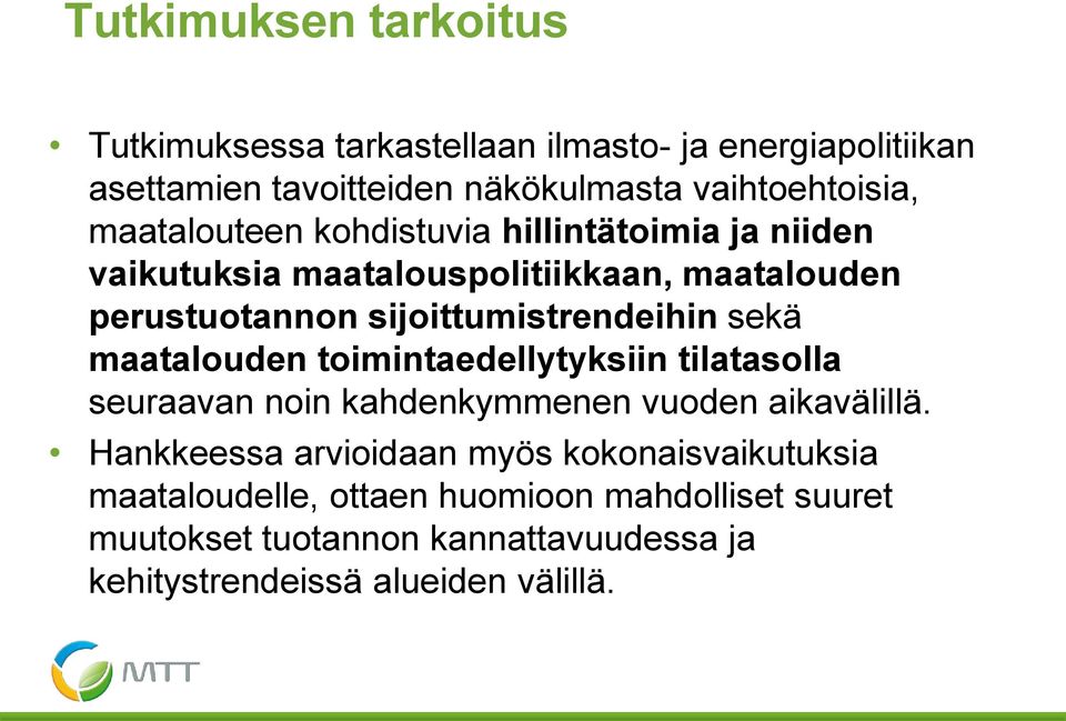 sekä maatalouden toimintaedellytyksiin tilatasolla seuraavan noin kahdenkymmenen vuoden aikavälillä.