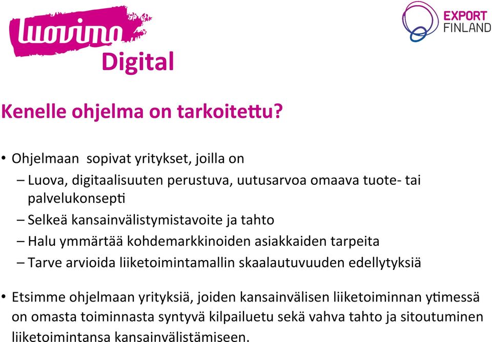 kansainvälistymistavoite ja tahto Halu ymmärtää kohdemarkkinoiden asiakkaiden tarpeita Tarve arvioida liiketoimintamallin