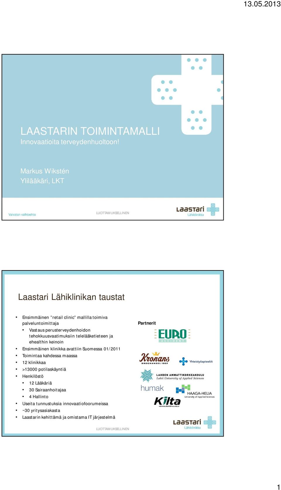 perusterveydenhoidon tehokkuusvaatimuksiin telelääketieteen ja ehealthin keinoin Ensimmäinen klinikka avattiin Suomessa 01/2011 Toimintaa