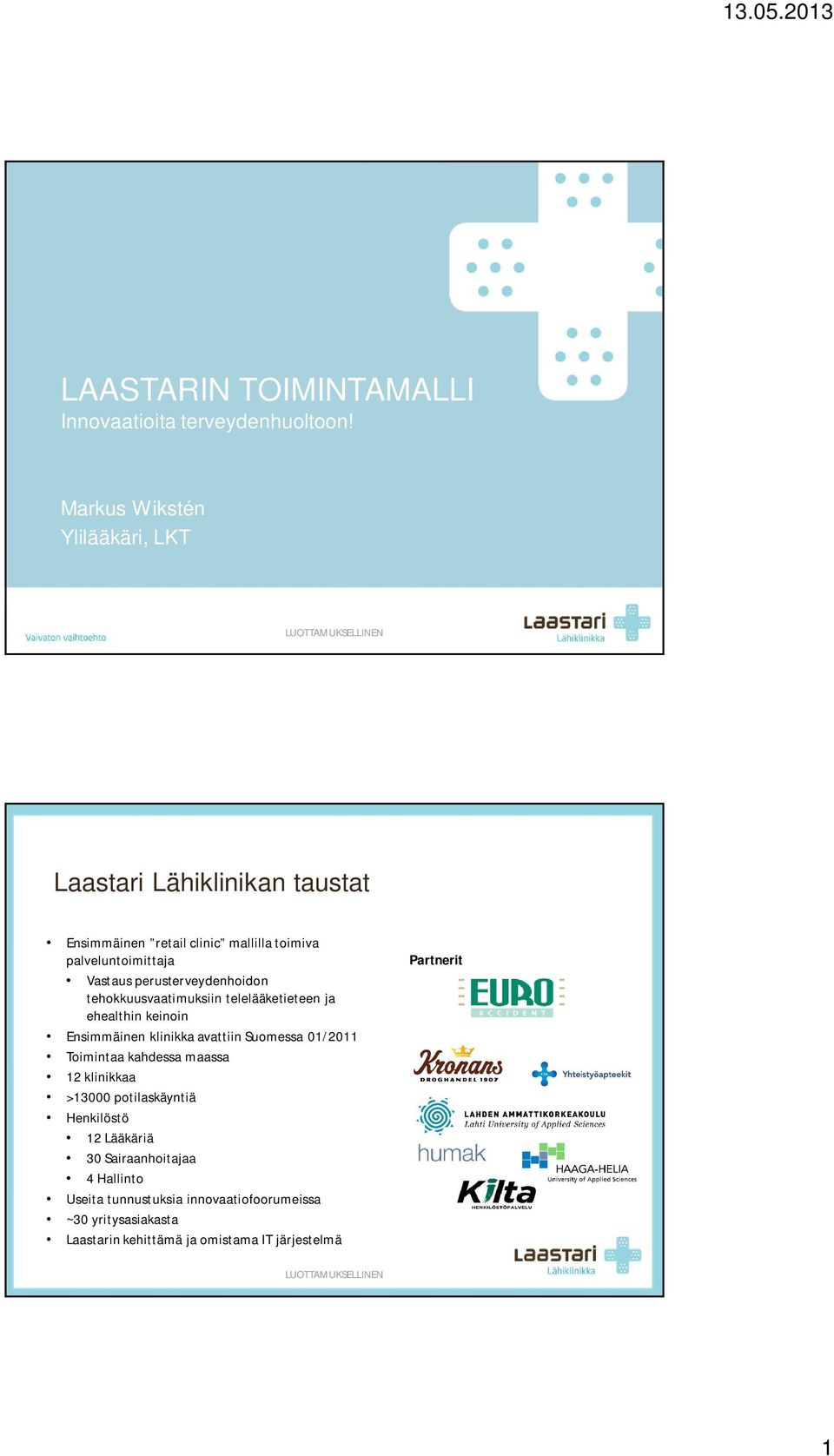 perusterveydenhoidon tehokkuusvaatimuksiin telelääketieteen ja ehealthin keinoin Ensimmäinen klinikka avattiin Suomessa 01/2011 Toimintaa