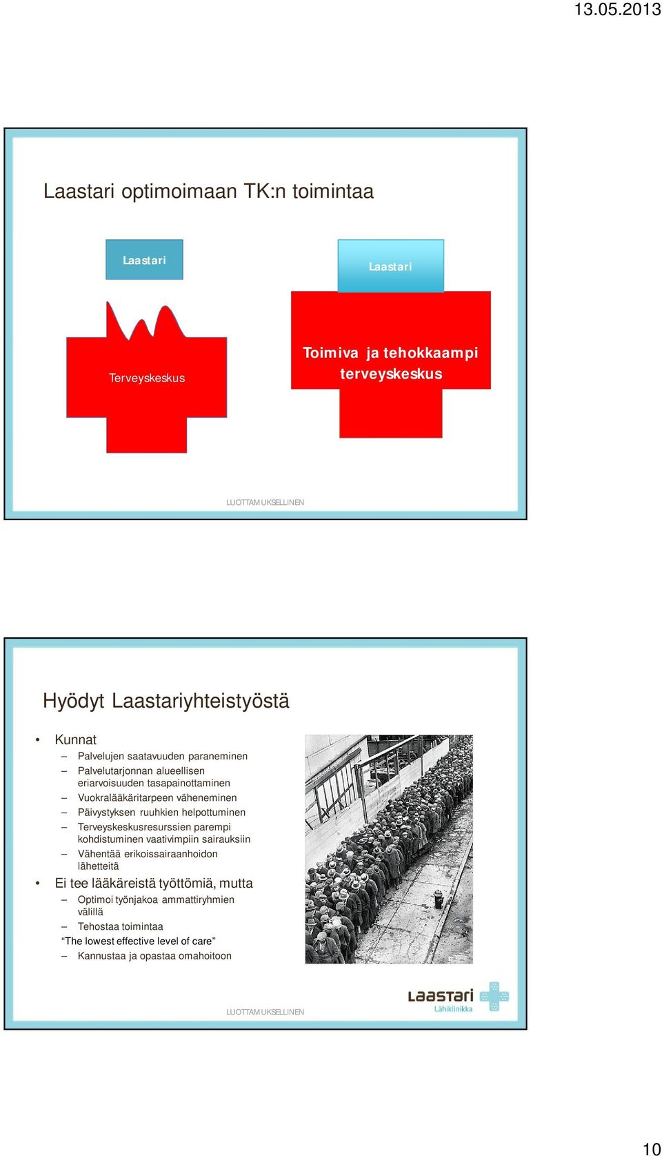 ruuhkien helpottuminen Terveyskeskusresurssien parempi kohdistuminen vaativimpiin sairauksiin Vähentää erikoissairaanhoidon lähetteitä Ei tee