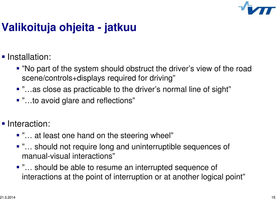 reflections Interaction: at least one hand on the steering wheel should not require long and uninterruptible sequences of