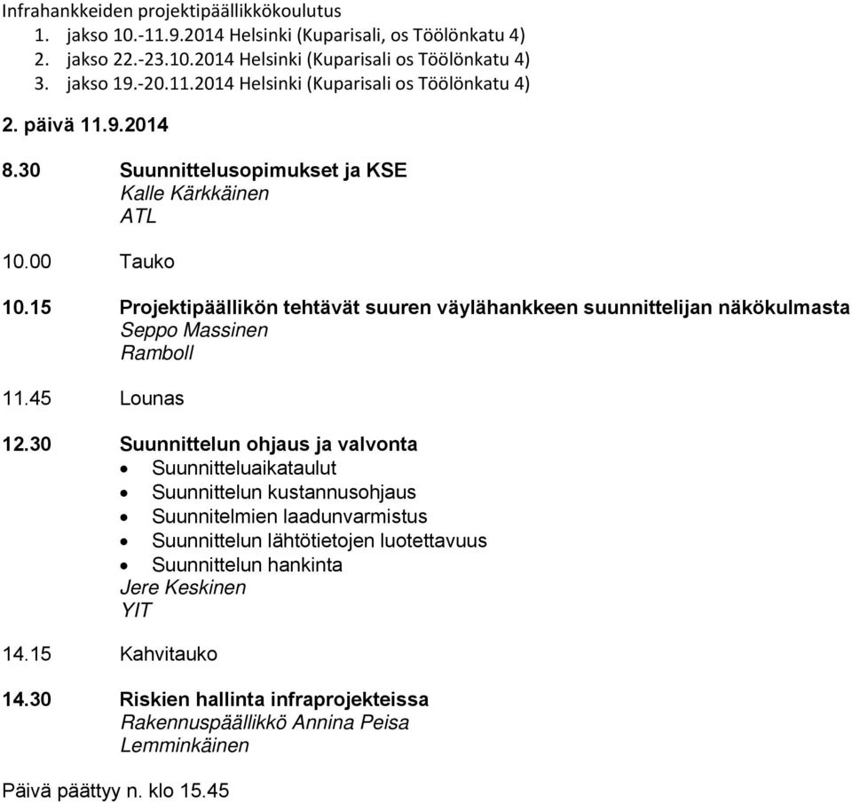 30 Suunnittelun ohjaus ja valvonta Suunnitteluaikataulut Suunnittelun kustannusohjaus Suunnitelmien laadunvarmistus Suunnittelun