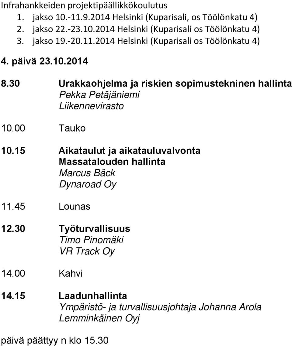 00 Tauko 10.15 Aikataulut ja aikatauluvalvonta Massatalouden hallinta Marcus Bäck Dynaroad Oy 11.