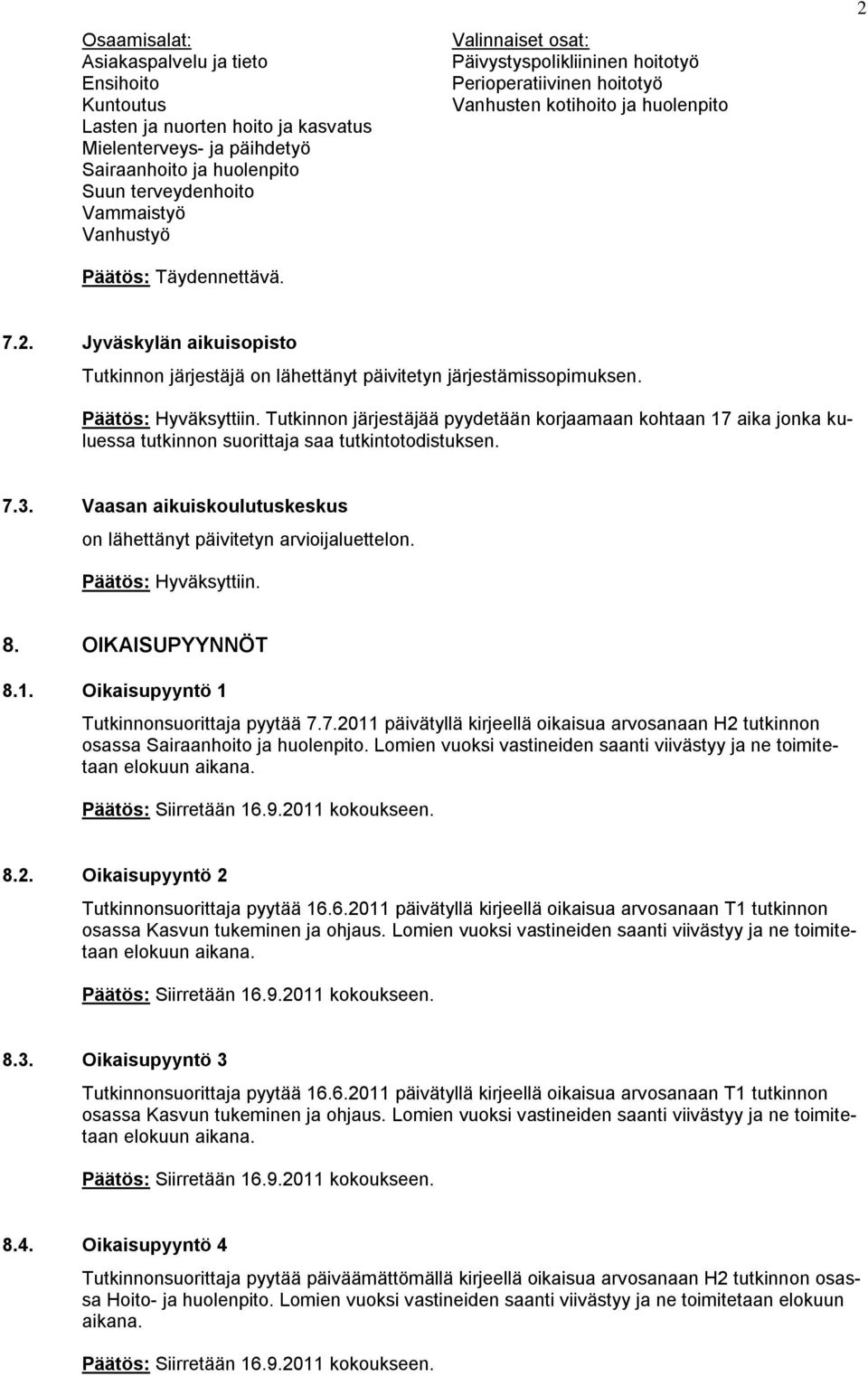 7.2. Jyväskylän aikuisopisto Tutkinnon järjestäjä on lähettänyt päivitetyn järjestämissopimuksen.