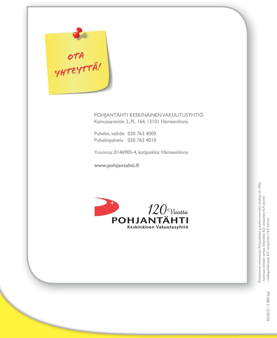 4000 Puhelinpalvelu 020 763 4010 Y-tunnus: 0146905-4, kotipaikka: Hämeenlinna www.pohjantahti.