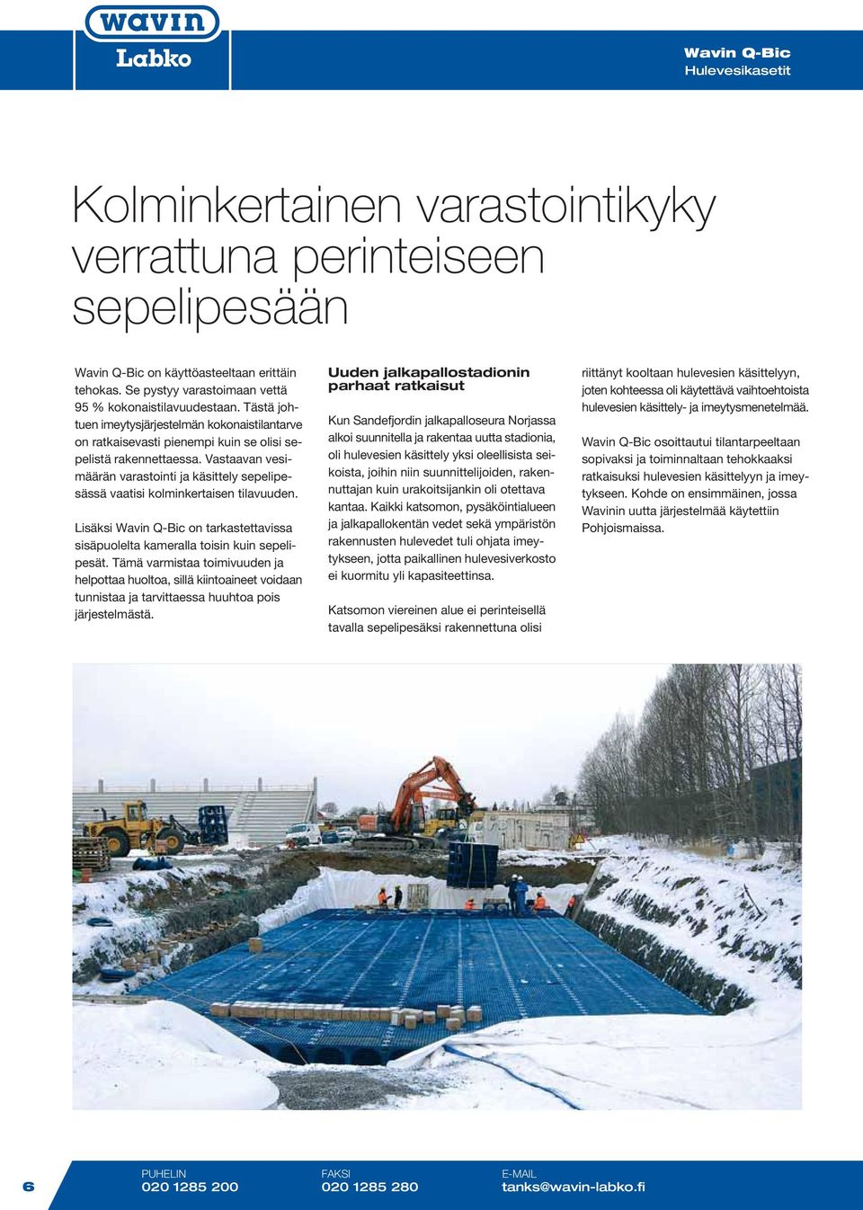 Vastaavan vesimäärän varastointi ja käsittely sepelipesässä vaatisi kolminkertaisen tilavuuden. Lisäksi on tarkastettavissa sisäpuolelta kameralla toisin kuin sepelipesät.
