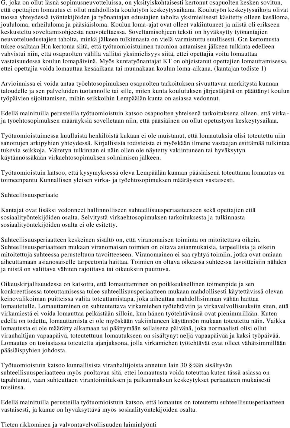 Koulun loma-ajat ovat olleet vakiintuneet ja niistä oli erikseen keskusteltu soveltamisohjeesta neuvoteltaessa.