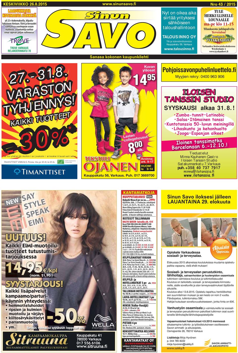 fi Nyt on oikea aika siirtää yrityksesi sähköiseen taloushallintoon TALOUS INNO OY Kauppakatu 59, Varkaus Nro 43 / 2015 TULE HERKULLISELLE LOUNAALLE ma-pe klo 11-15 Tilauksesta juhlapalvelu