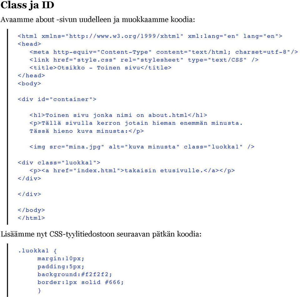 css" rel="stylesheet" type="text/css" /> <title>otsikko - Toinen sivu</title> </head> <body> <div id="container"> <h1>toinen sivu jonka nimi on about.