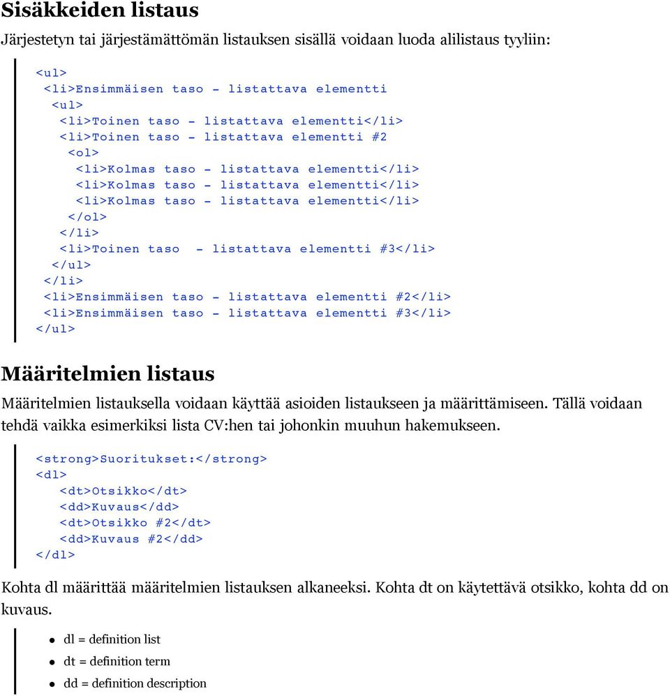 </li> <li>toinen taso - listattava elementti #3</li> </ul> </li> <li>ensimmäisen taso - listattava elementti #2</li> <li>ensimmäisen taso - listattava elementti #3</li> </ul> Määritelmien listaus