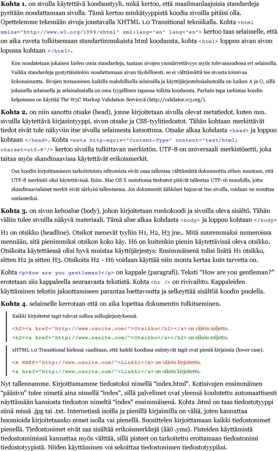org/1999/xhtml" xml:lang="en" lang="en"> kertoo taas selaimelle, että on aika ruveta tulkitsemaan standartinmukaista html koodausta, kohta <html> loppuu aivan sivun lopussa kohtaan </html>.