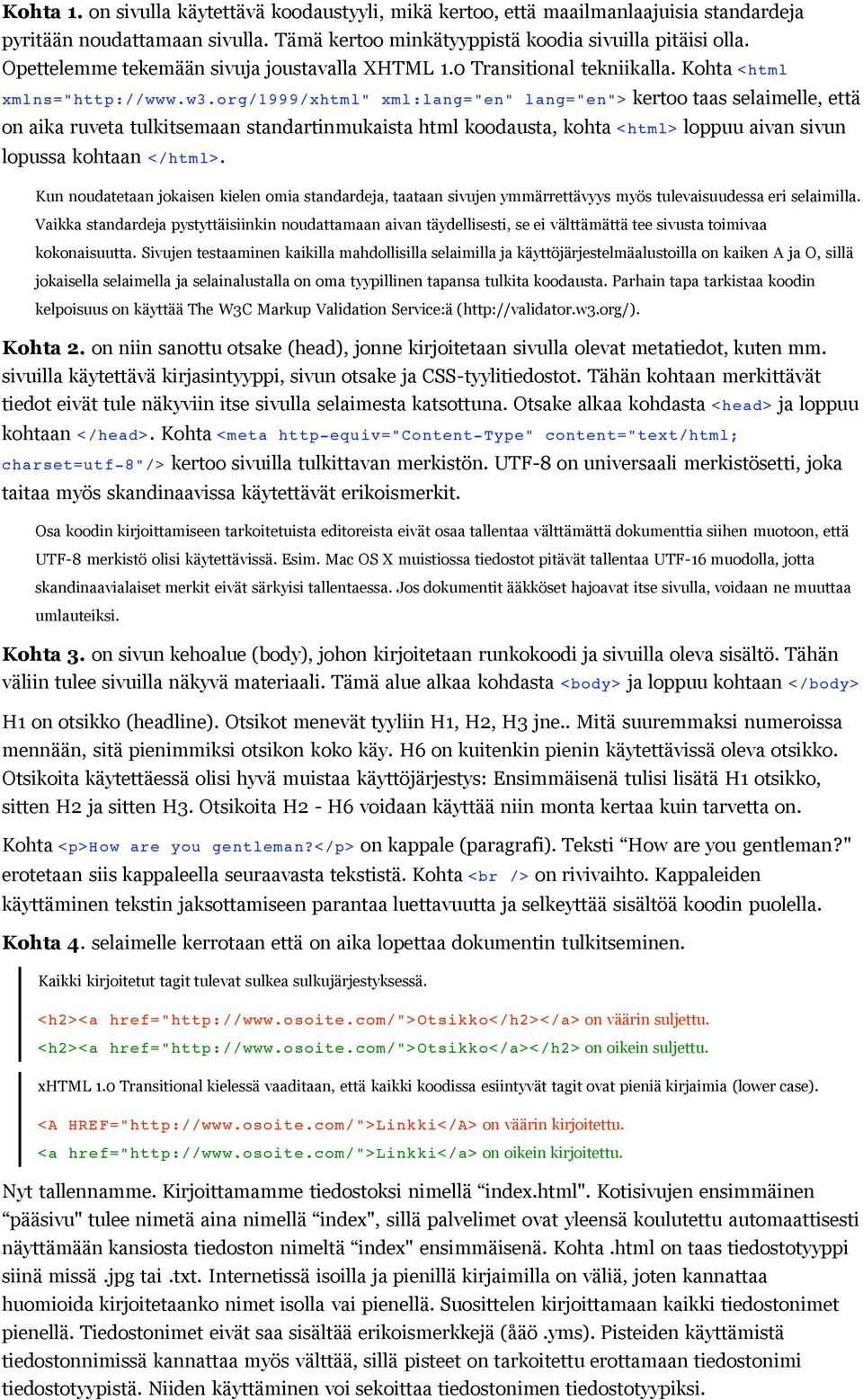 org/1999/xhtml" xml:lang="en" lang="en"> kertoo taas selaimelle, että on aika ruveta tulkitsemaan standartinmukaista html koodausta, kohta <html> loppuu aivan sivun lopussa kohtaan </html>.