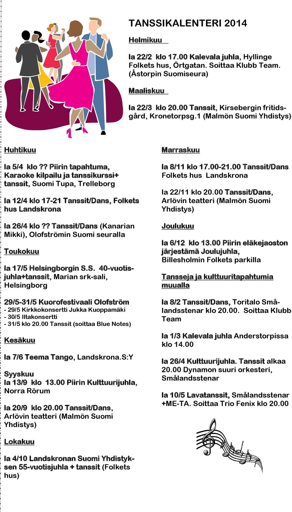 ? Piirin tapahtuma, Karaoke kilpailu ja tanssikurssi+ tanssit, Suomi Tupa, Trelleborg la 12/4 klo 17-21 Tanssit/Dans, Folkets hus Landskrona la 26/4 klo?