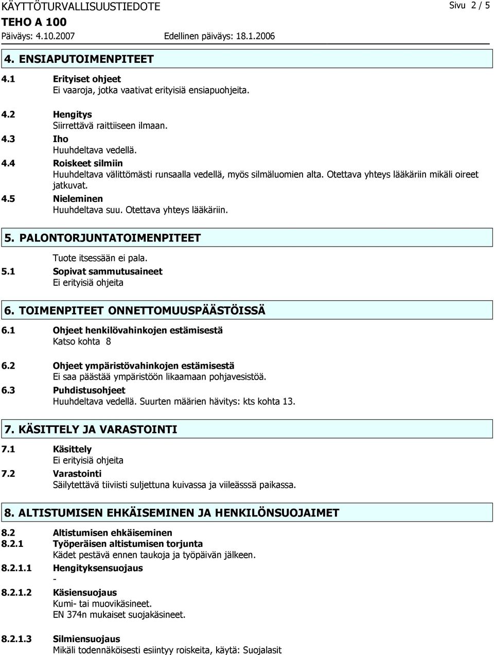 PALONTORJUNTATOIMENPITEET Tuote itsessään ei pala. 5.1 Sopivat sammutusaineet Ei erityisiä ohjeita 6. TOIMENPITEET ONNETTOMUUSPÄÄSTÖISSÄ 6.1 Ohjeet henkilövahinkojen estämisestä Katso kohta 8 6.