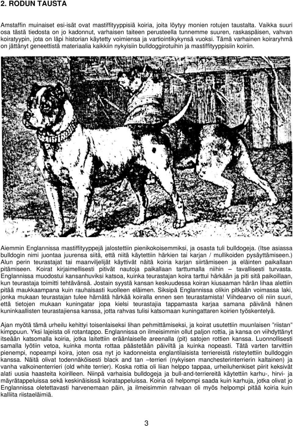 Tämä varhainen koiraryhmä on jättänyt geneettistä materiaalia kaikkiin nykyisiin bulldoggirotuihin ja mastiffityyppisiin koiriin.