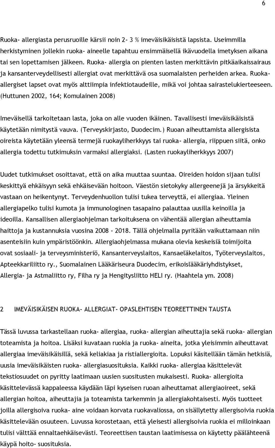 Ruoka- allergia on pienten lasten merkittävin pitkäaikaissairaus ja kansanterveydellisesti allergiat ovat merkittävä osa suomalaisten perheiden arkea.