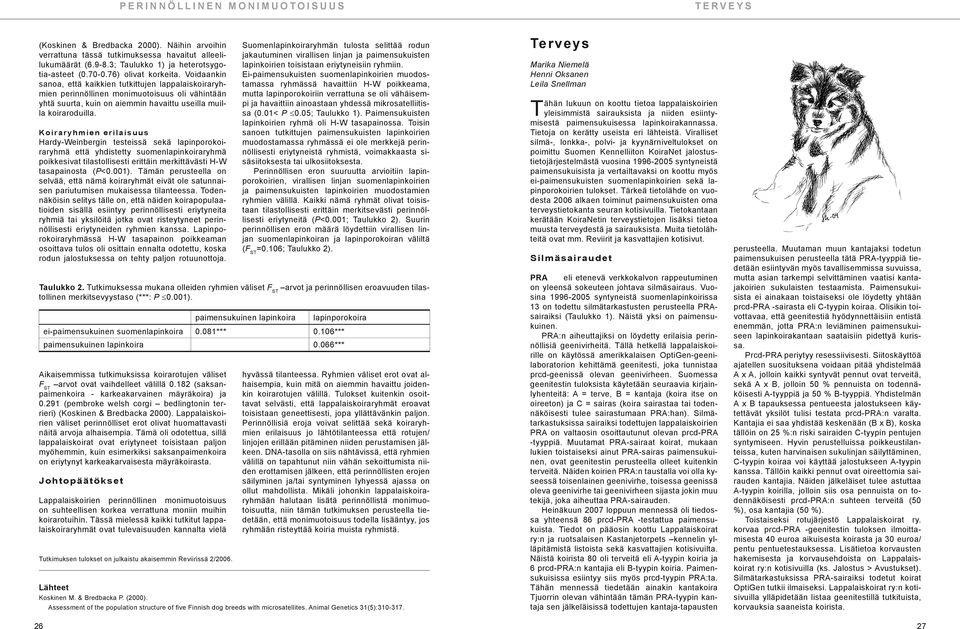 Koiraryhmien erilaisuus Hardy-Weinbergin testeissä sekä lapinporokoiraryhmä että yhdistetty suomenlapinkoiraryhmä poikkesivat tilastollisesti erittäin merkittävästi H-W tasapainosta (P<0.001).