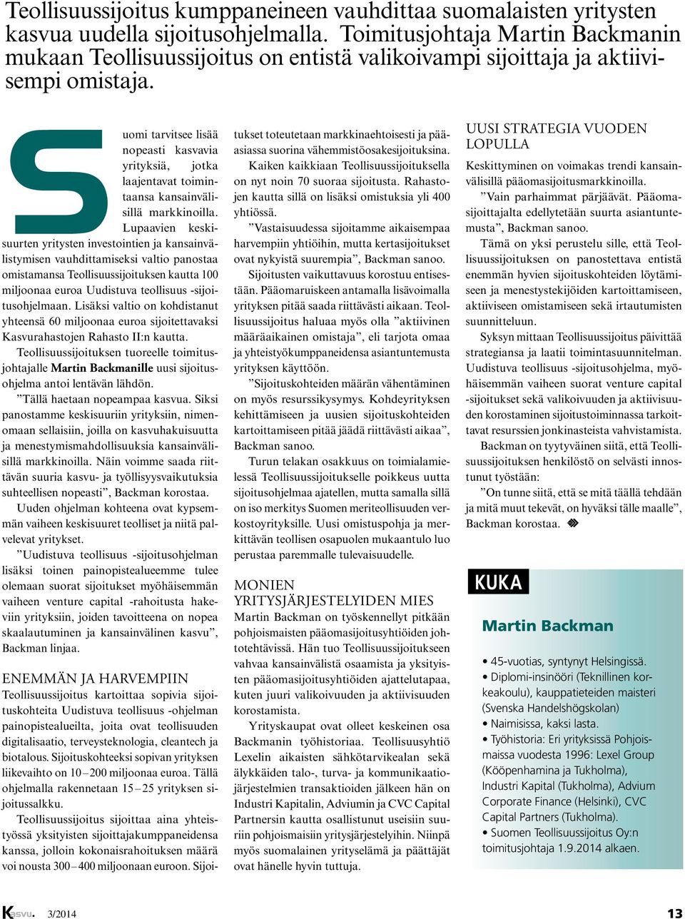 Suomi tarvitsee lisää nopeasti kasvavia yrityksiä, jotka laajentavat toimintaansa kansainvälisillä markkinoilla.