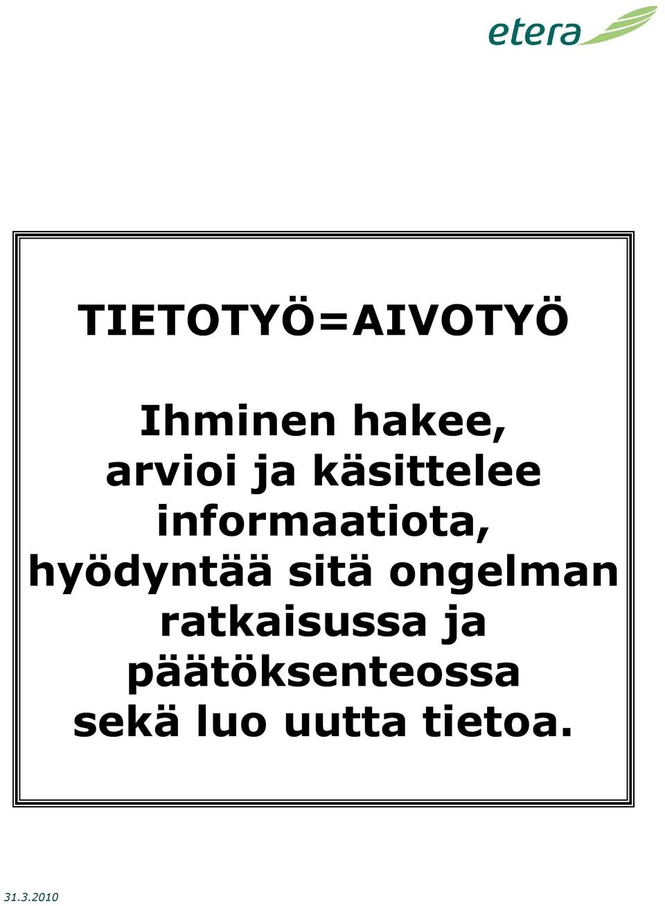 hyödyntää sitä ongelman ratkaisussa