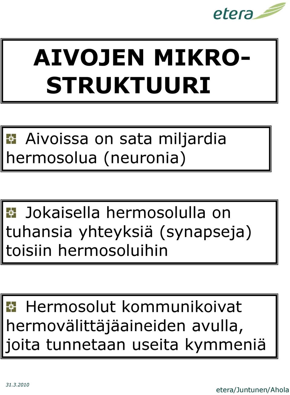 (synapseja) toisiin hermosoluihin Hermosolut kommunikoivat