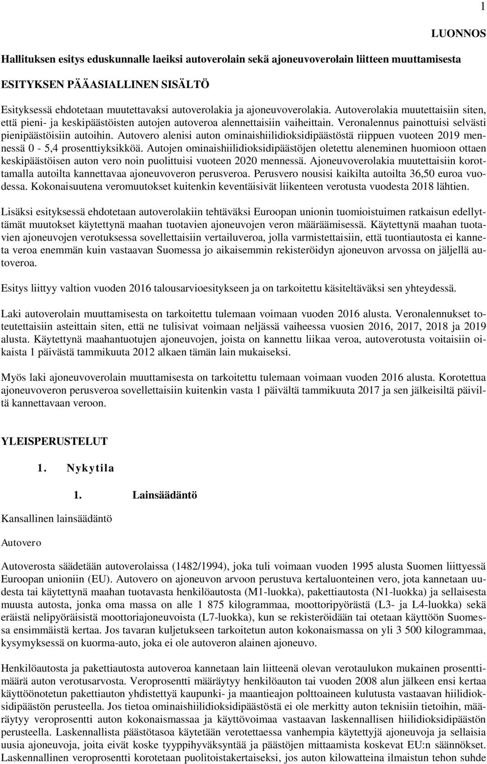 Autovero alenisi auton ominaishiilidioksidipäästöstä riippuen vuoteen 2019 mennessä 0-5,4 prosenttiyksikköä.