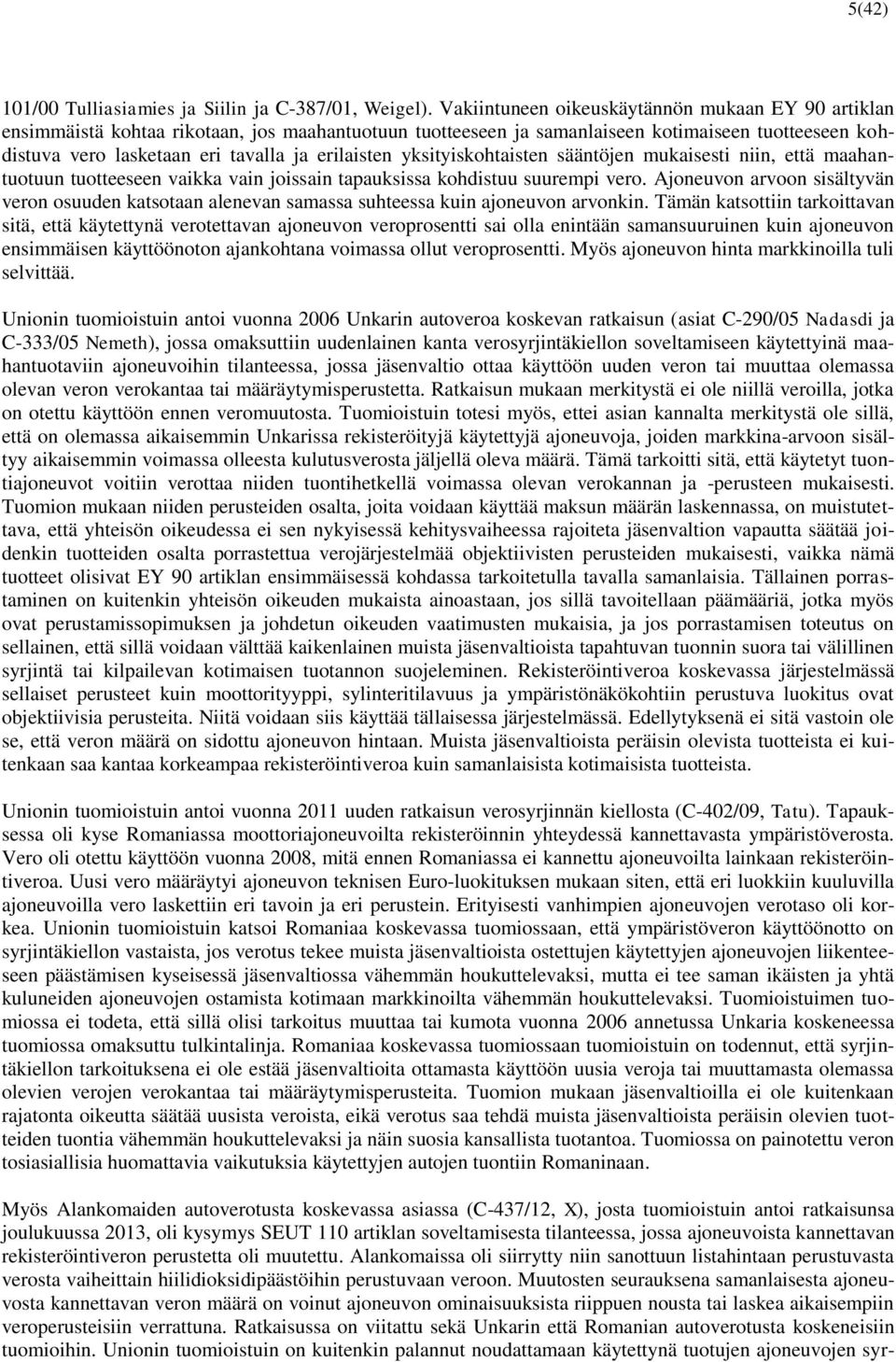 erilaisten yksityiskohtaisten sääntöjen mukaisesti niin, että maahantuotuun tuotteeseen vaikka vain joissain tapauksissa kohdistuu suurempi vero.