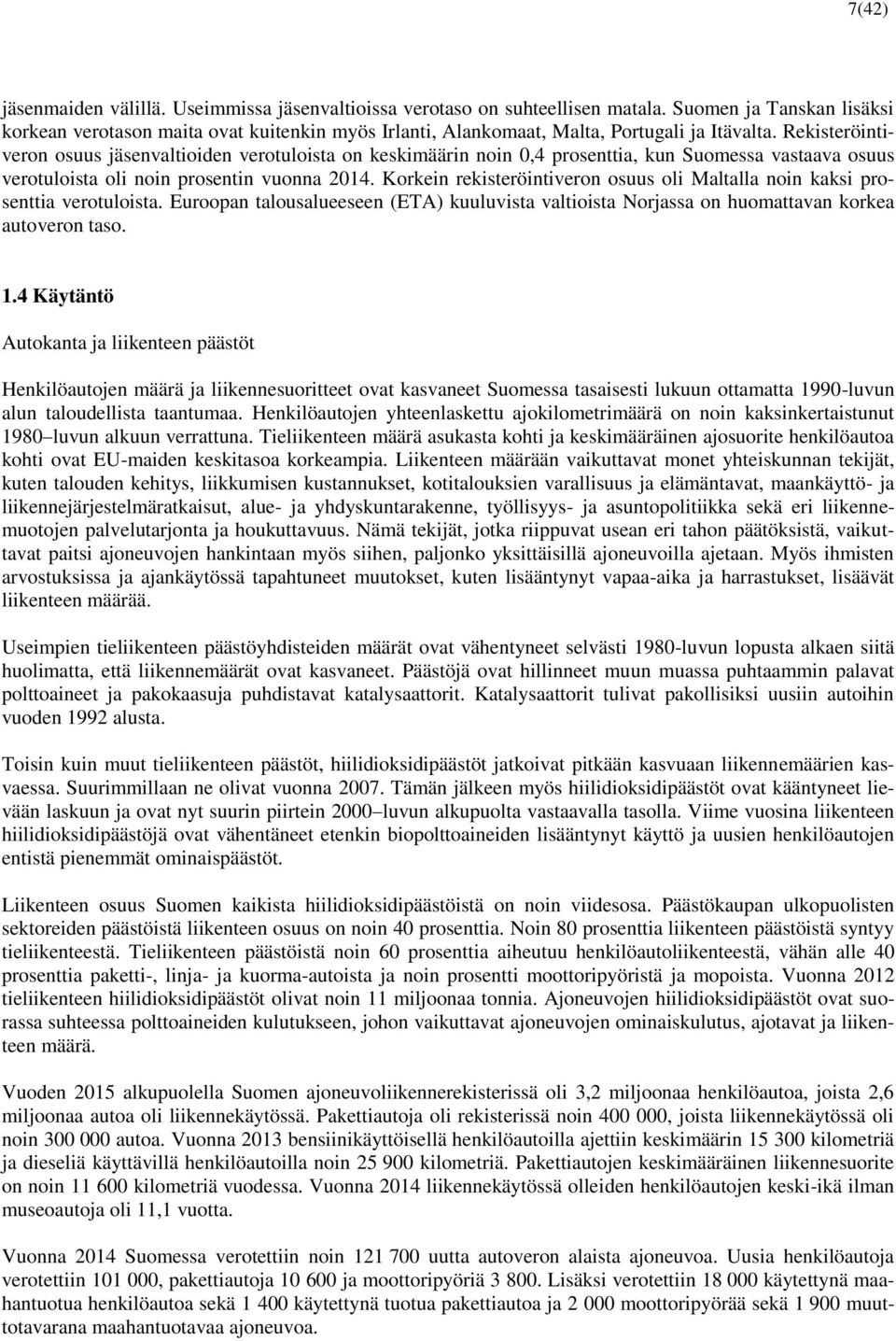 Rekisteröintiveron osuus jäsenvaltioiden verotuloista on keskimäärin noin 0,4 prosenttia, kun Suomessa vastaava osuus verotuloista oli noin prosentin vuonna 2014.