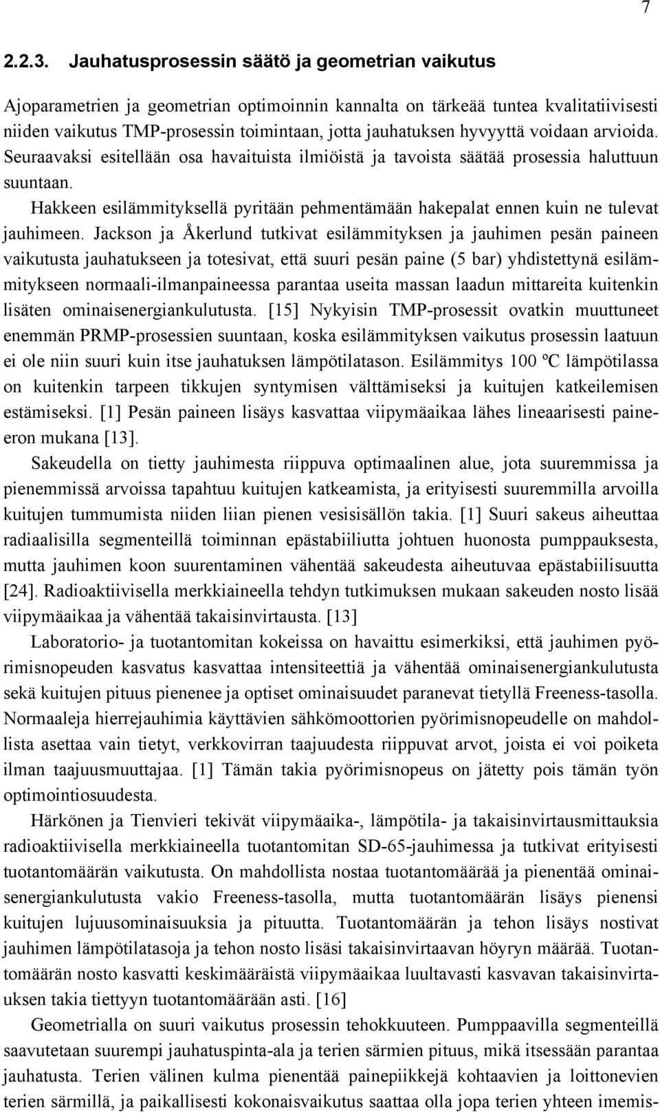 hyvyyttä voidaan arvioida. Seuraavaksi esitellään osa havaituista ilmiöistä ja tavoista säätää prosessia haluttuun suuntaan.