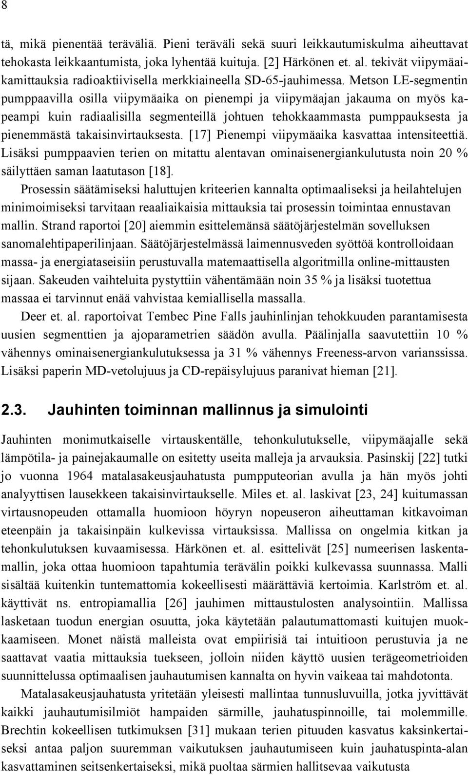 Metson LE-segmentin pumppaavilla osilla viipymäaika on pienempi ja viipymäajan jakauma on myös kapeampi kuin radiaalisilla segmenteillä johtuen tehokkaammasta pumppauksesta ja pienemmästä