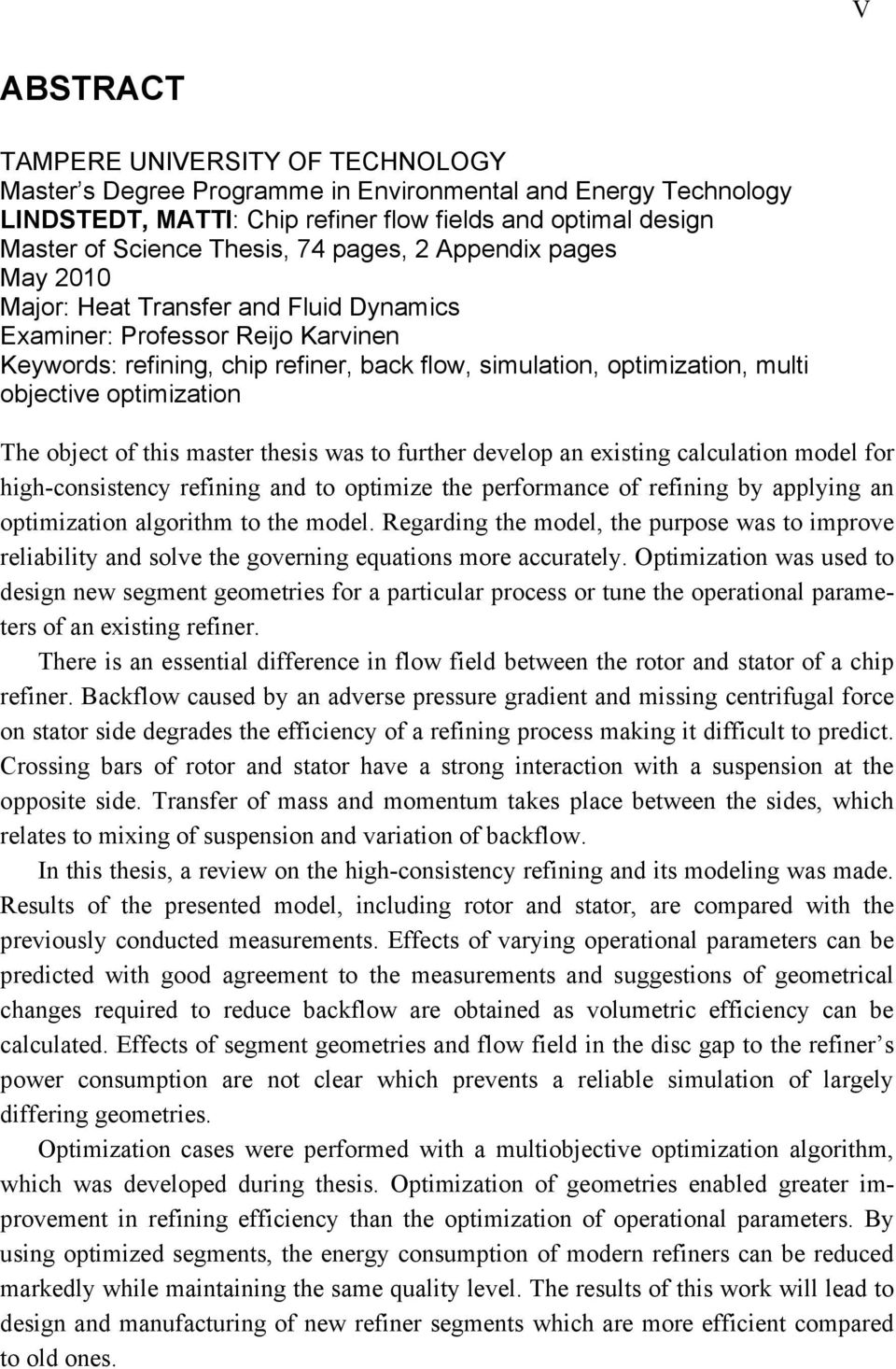 optimization The object of this master thesis was to further develop an existing calculation model for high-consistency refining and to optimize the performance of refining by applying an