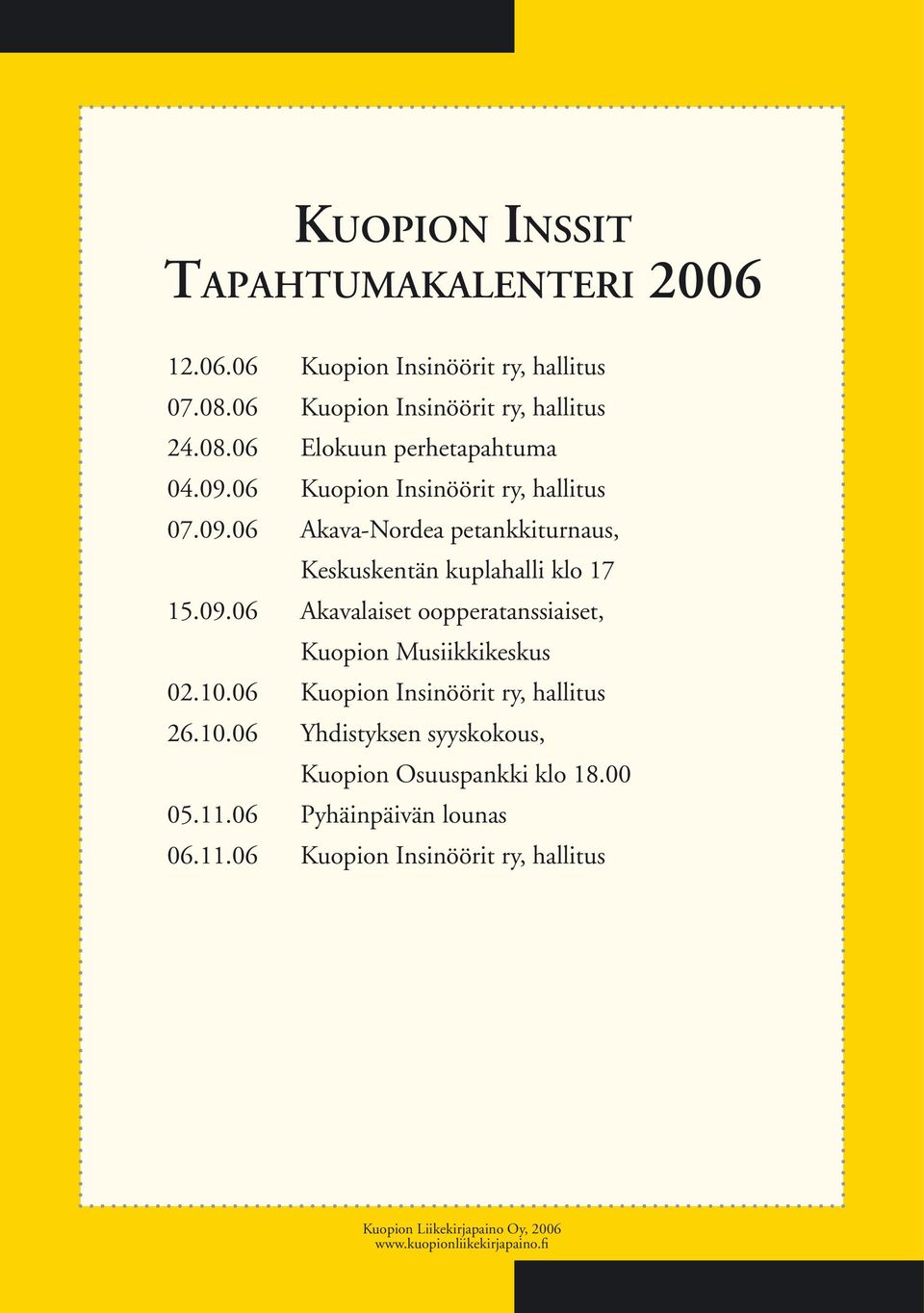 10.06 Kuopion Insinöörit ry, hallitus 26.10.06 Yhdistyksen syyskokous, Kuopion Osuuspankki klo 18.00 05.11.