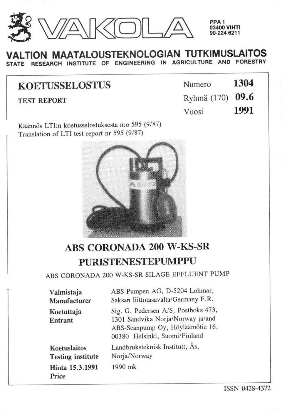 6 Vuosi 1991 ABS CORONADA 200 W-KS-SR PURISTENESTEPUNIPPU ABS CORONADA 200 W-KS-SR SILAGE EFFLUENT PUMP Valmistaja Manufacturer ABS Pumpen AG, D-5204 Lohmar, Saksan liittotasavalta/germany