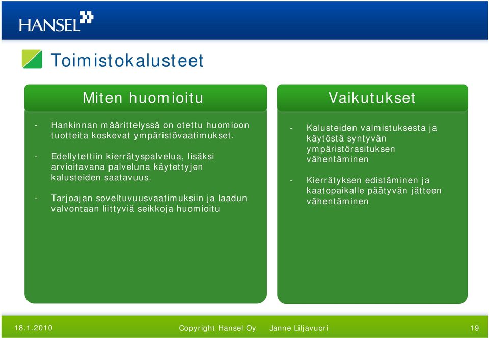 - Tarjoajan soveltuvuusvaatimuksiin ja laadun valvontaan liittyviä seikkoja huomioitu Vaikutukset - Kalusteiden