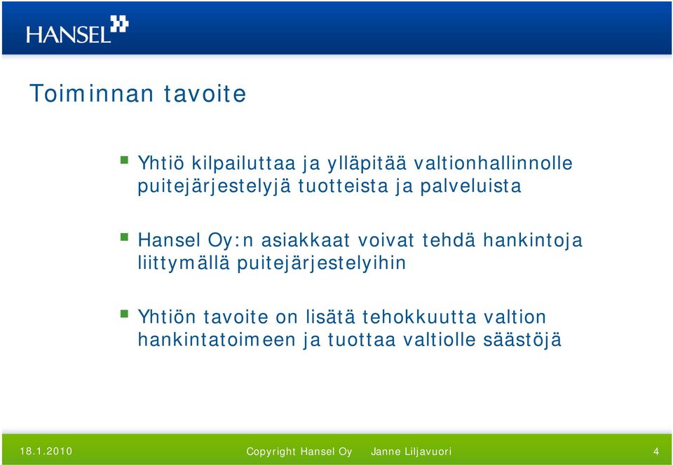 tehdä hankintoja liittymällä puitejärjestelyihin Yhtiön tavoite on lisätä