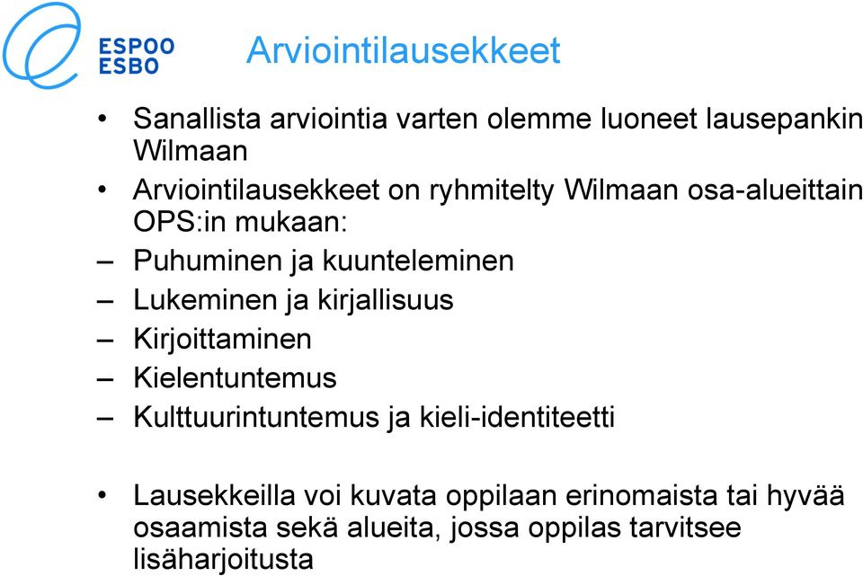 Lukeminen ja kirjallisuus Kirjoittaminen Kielentuntemus Kulttuurintuntemus ja kieli-identiteetti