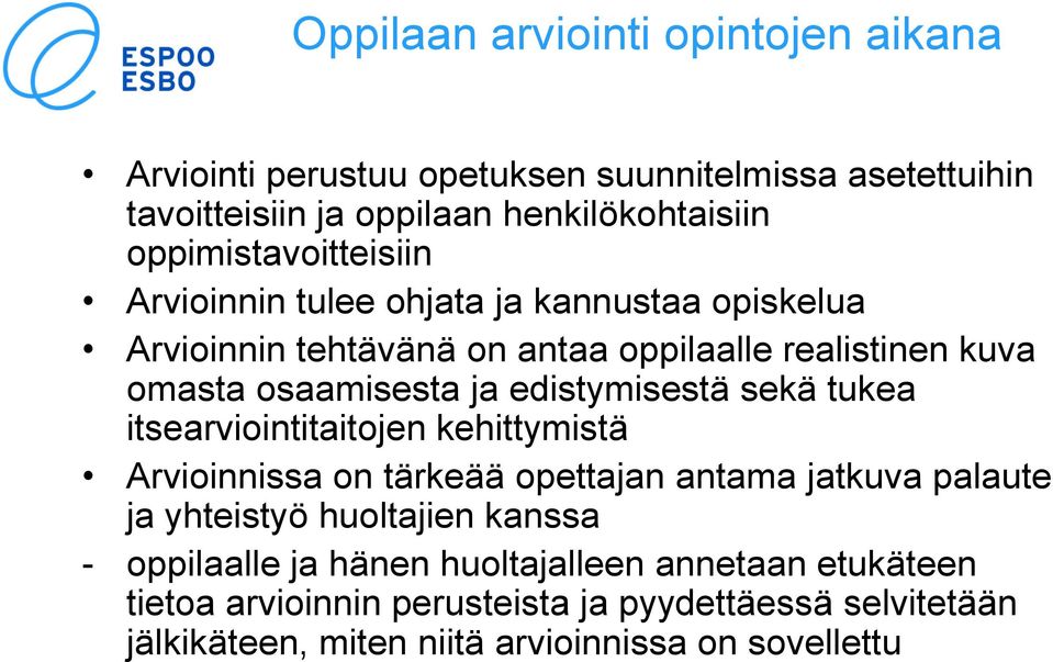 edistymisestä sekä tukea itsearviointitaitojen kehittymistä Arvioinnissa on tärkeää opettajan antama jatkuva palaute ja yhteistyö huoltajien kanssa -