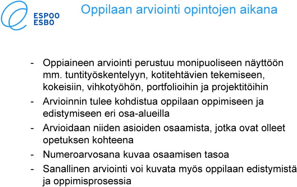 tulee kohdistua oppilaan oppimiseen ja edistymiseen eri osa-alueilla - Arvioidaan niiden asioiden osaamista, jotka