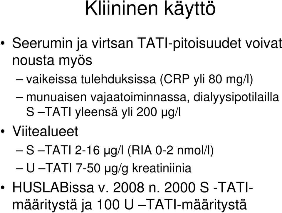 TATI yleensä yli 200 μg/l Viitealueet S TATI 2-16 μg/l (RIA 0-2 nmol/l) U TATI 7-50