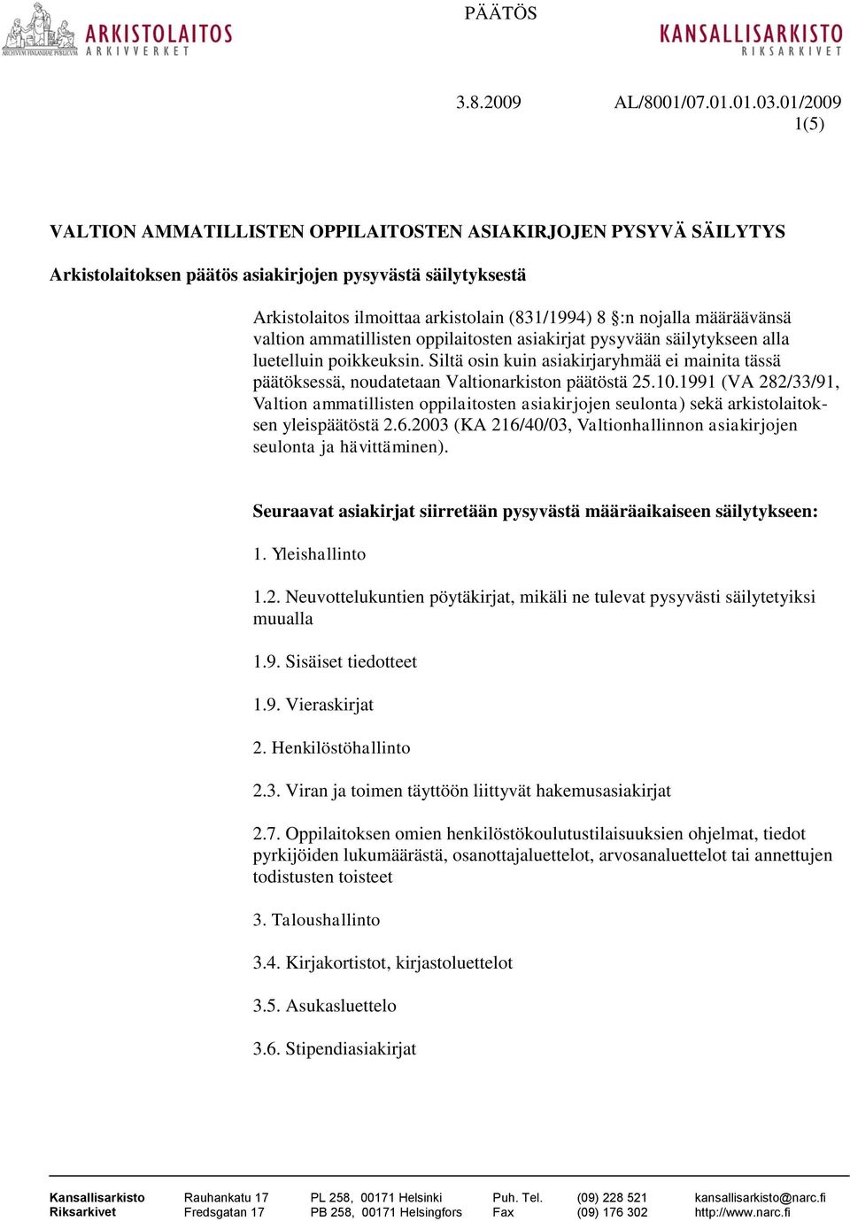 määräävänsä valtion ammatillisten oppilaitosten asiakirjat pysyvään säilytykseen alla luetelluin poikkeuksin.