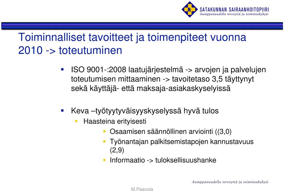 maksaja-asiakaskyselyissä Keva työtyytyväisyyskyselyssä hyvä tulos Haasteina erityisesti Osaamisen