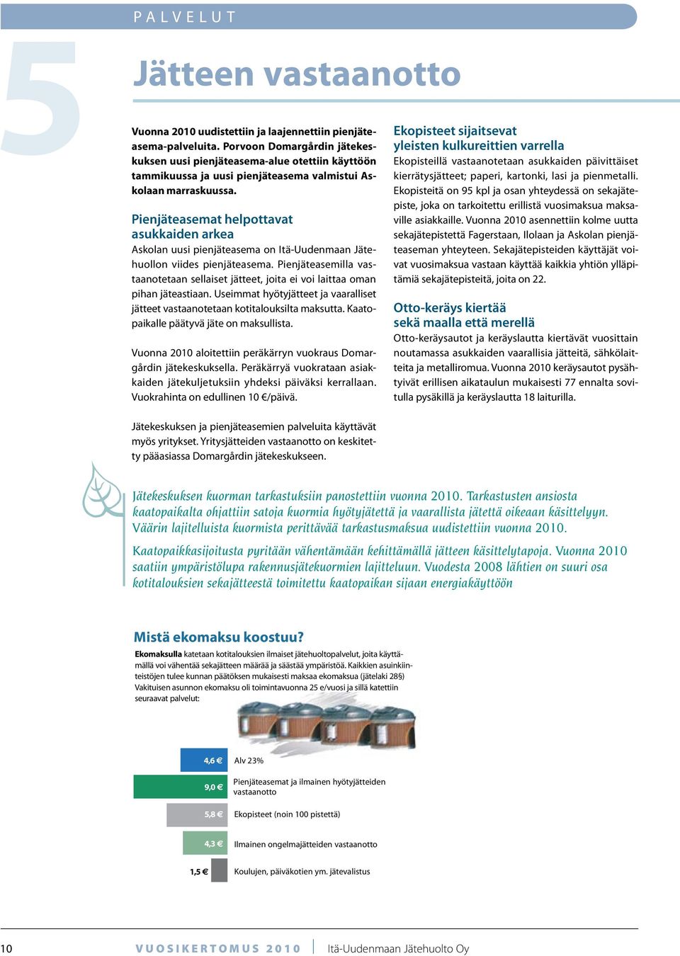 Pienjäteasemat helpottavat asukkaiden arkea Askolan uusi pienjäteasema on Itä-Uudenmaan Jätehuollon viides pienjäteasema.