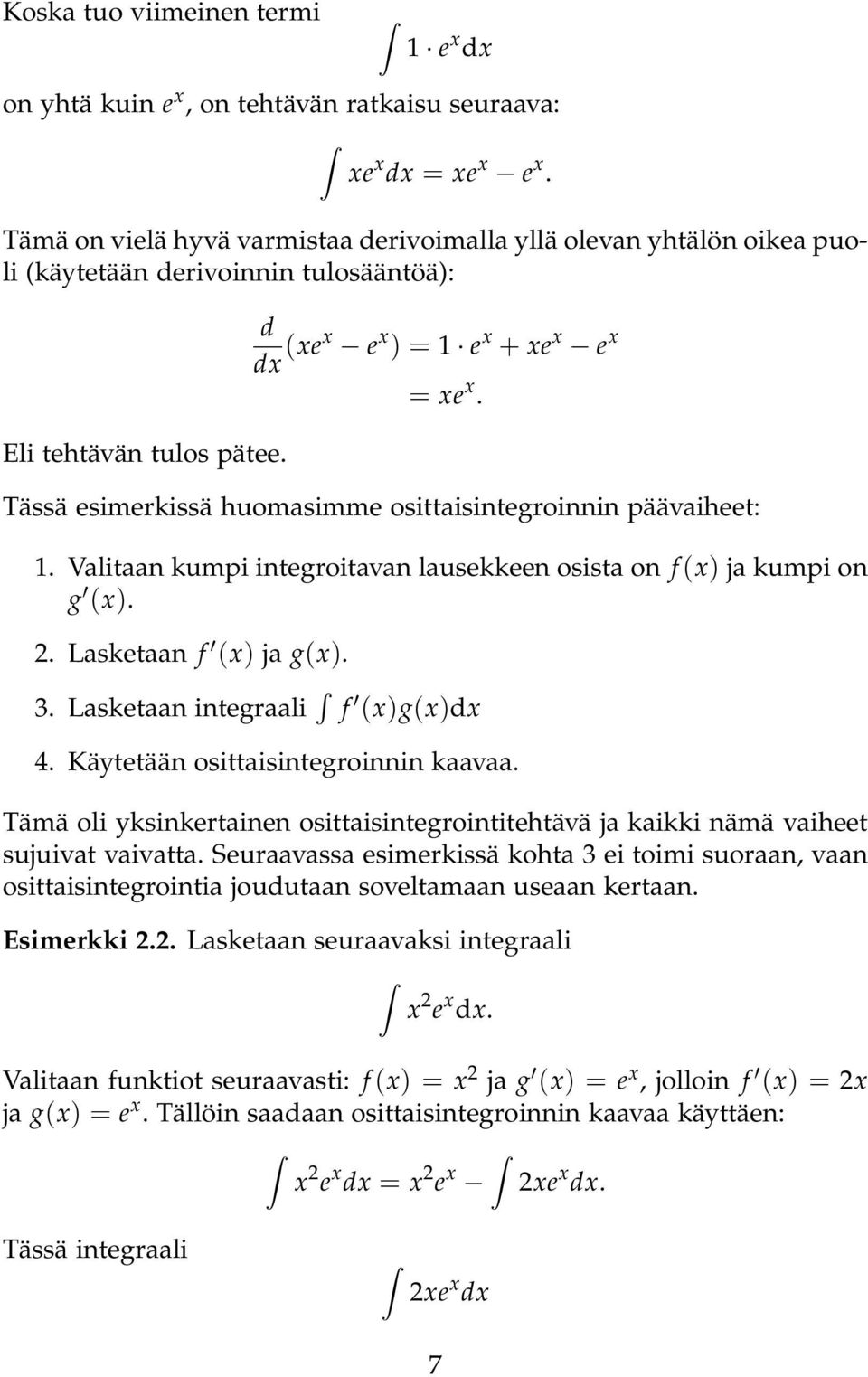 Tässä esimerkissä huomsimme osittisintegroinnin pääviheet:. Vlitn kumpi integroitvn lusekkeen osist on f (x) j kumpi on g (x). 2. Lsketn f (x) j g(x). 3. Lsketn integrli f (x)g(x)dx 4.