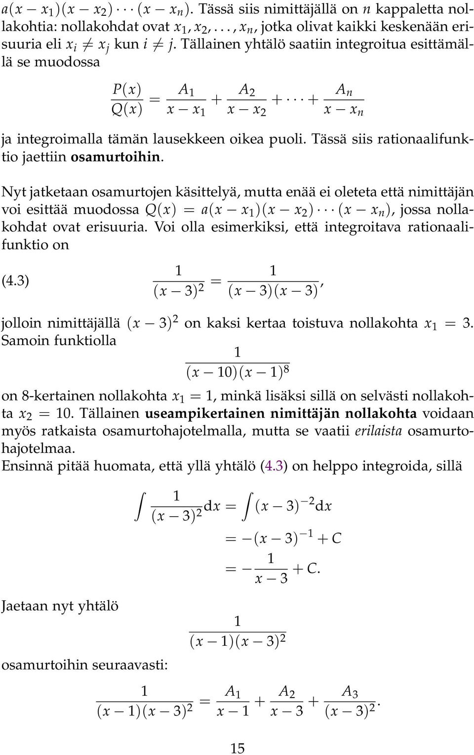 Nyt jtketn osmurtojen käsittelyä, mutt enää ei oletet että nimittäjän voi esittää muodoss Q(x) (x x )(x x 2 ) (x x n ), joss nollkohdt ovt erisuuri.