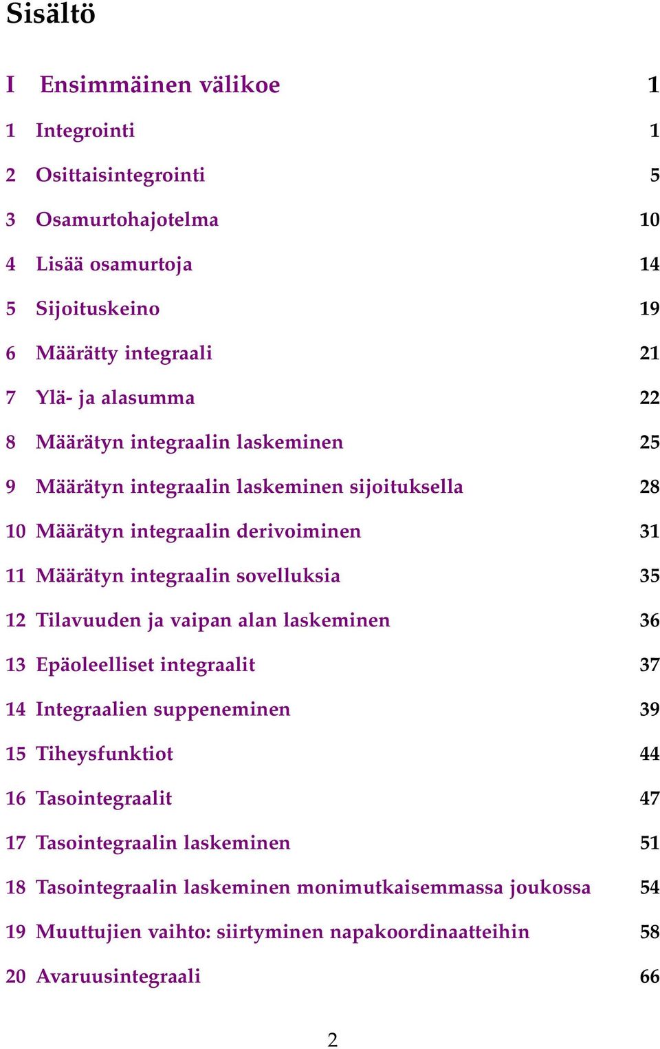 sovelluksi 35 2 Tilvuuden j vipn ln lskeminen 36 3 Epäoleelliset integrlit 37 4 Integrlien suppeneminen 39 5 Tiheysfunktiot 44 6 Tsointegrlit 47 7