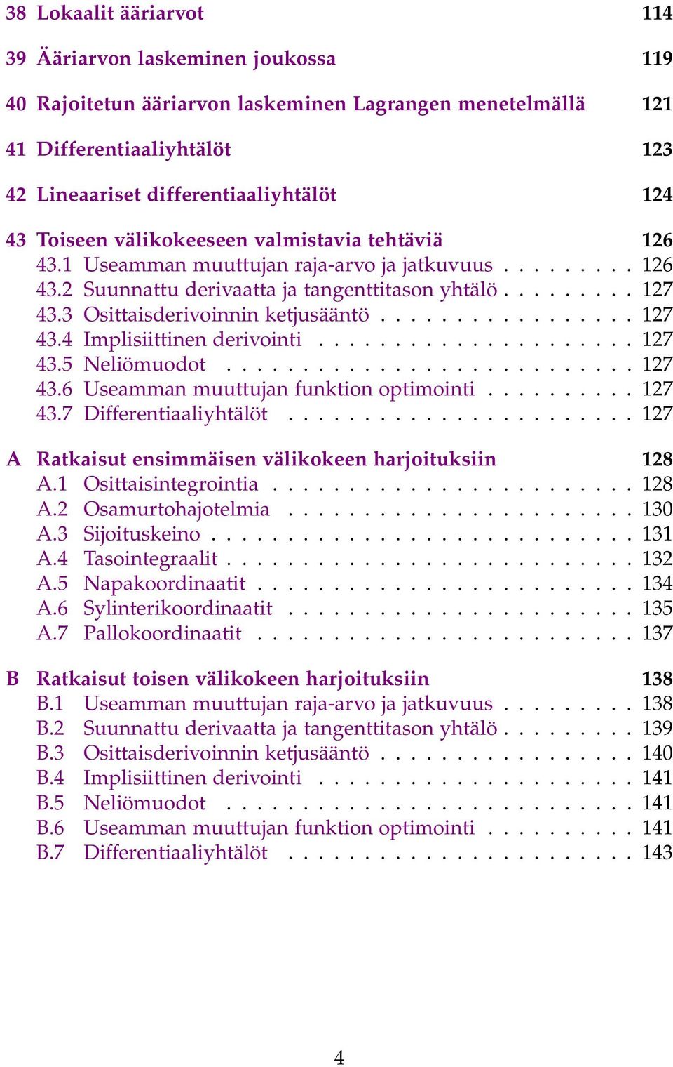 .................... 27 43.5 Neliömuodot........................... 27 43.6 Usemmn muuttujn funktion optimointi.......... 27 43.7 Differentiliyhtälöt.