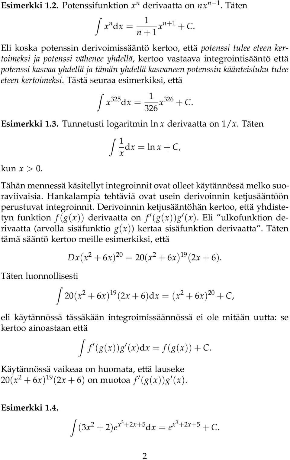 käänteisluku tulee eteen kertoimeksi. Tästä seur esimerkiksi, että x 325 dx 326 x326 + C. Esimerkki.3. Tunnetusti logritmin ln x derivtt on /x. Täten kun x >.